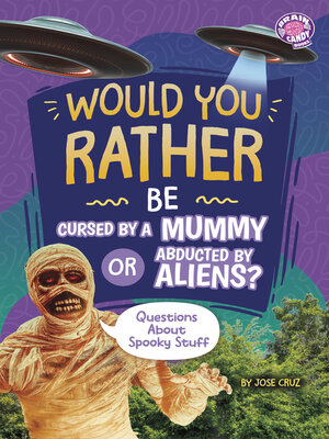 cover image of Would You Rather Be Cursed by a Mummy or Abducted by Aliens?